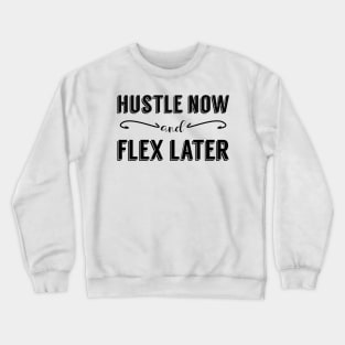 Hustle Now and Flex Later Crewneck Sweatshirt